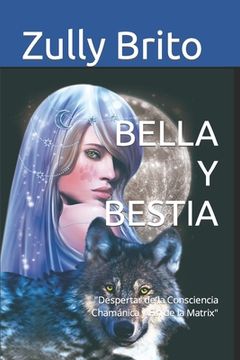 portada Bella Y Bestia: Despertar de la Consciencia Chamánica y Fin de la Matrix