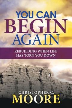 portada You Can Begin Again: Rebuilding When Life Has Torn You Down