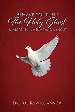 portada Behave Yourself: The Holy Ghost is More Than a Jump and a Shout (en Inglés)