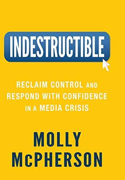 portada Indestructible: Reclaim Control and Respond With Confidence in a Media Crisis (in English)