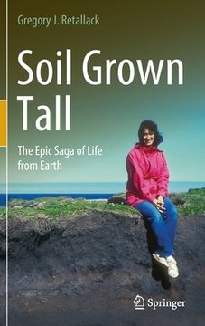 portada Soil Grown Tall: The Epic Saga of Life from Earth (en Inglés)