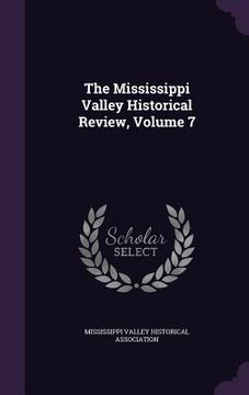 portada The Mississippi Valley Historical Review, Volume 7 (en Inglés)