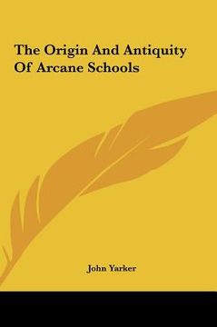 portada the origin and antiquity of arcane schools the origin and antiquity of arcane schools (en Inglés)