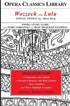 portada Wozzeck and Lulu: Atonal Operas by Alban Berg: Opera Classics Library Study Guide 