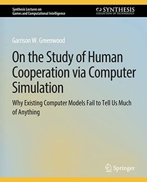 portada On the Study of Human Cooperation Via Computer Simulation: Why Existing Computer Models Fail to Tell Us Much of Anything (en Inglés)
