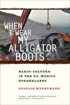 portada When i Wear my Alligator Boots: Narco-Culture in the U. S. Mexico Borderlands (California Series in Public Anthropology) (in English)