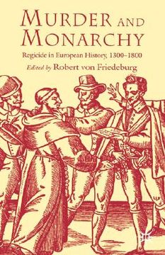 portada murder and monarchy: regicide in european history, 1300-1800