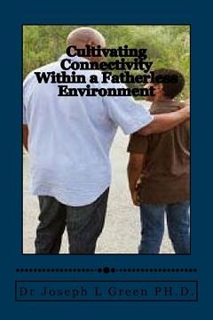 portada Cultivating Connectivity Within a Fatherless Environment: Demonstrating the Father's image in the midst of hopelessness (in English)