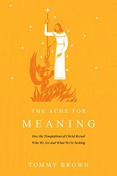 portada The Ache for Meaning: How the Temptations of Christ Reveal Who We Are and What We're Seeking (en Inglés)