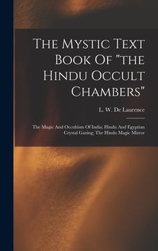 portada The Mystic Text Book Of "the Hindu Occult Chambers"; The Magic And Occultism Of India; Hindu And Egyptian Crystal Gazing; The Hindu Magic Mirror