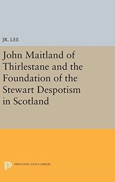 portada John Maitland of Thirlestane and the Foundation of the Stewart Despotism in Scotland 