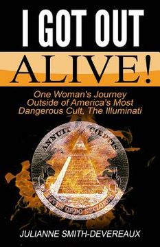 portada I Got Out Alive!: One Woman's Journey Outside of America's Most Dangerous Cult, The Illuminati (en Inglés)