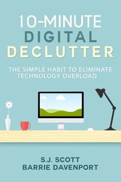 portada 10-Minute Digital Declutter: The Simple Habit to Eliminate Technology Overload (en Inglés)