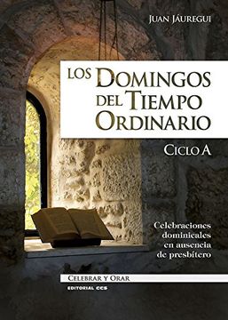 portada Los domingos del Tiempo Ordinario. Ciclo A: Celebraciones dominicales en ausencia de presbítero (Celebrar y orar)