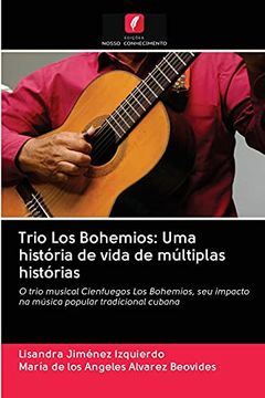 portada Trio los Bohemios: Uma História de Vida de Múltiplas Histórias: O Trio Musical Cienfuegos los Bohemios, seu Impacto na Música Popular Tradicional Cubana (en Portugués)