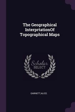 portada The Geographical InterprtationOf Topographical Maps (en Inglés)