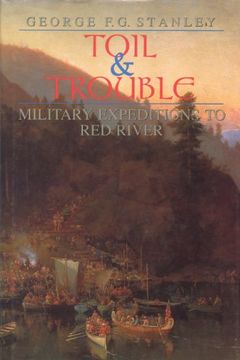 portada Toil and Trouble: Military Expeditions to red River (Canadian war Museum Historical Publications)