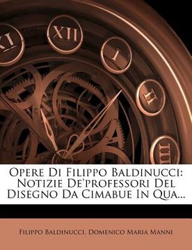 portada Opere Di Filippo Baldinucci: Notizie de'Professori del Disegno Da Cimabue in Qua... (en Italiano)