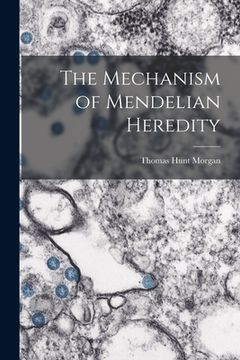portada The Mechanism of Mendelian Heredity (in English)