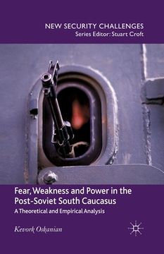 portada Fear, Weakness and Power in the Post-Soviet South Caucasus: A Theoretical and Empirical Analysis (en Inglés)