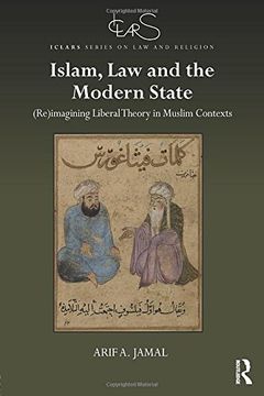portada Islam, Law and the Modern State: (Re)Imagining Liberal Theory in Muslim Contexts (in English)
