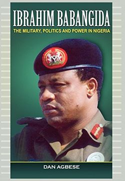 portada Ibrahim Babangida: The Military, Politics ad Power in Nigeria (en Inglés)