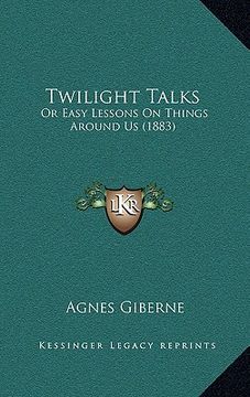 portada twilight talks: or easy lessons on things around us (1883)