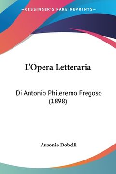 portada L'Opera Letteraria: Di Antonio Phileremo Fregoso (1898) (in Italian)
