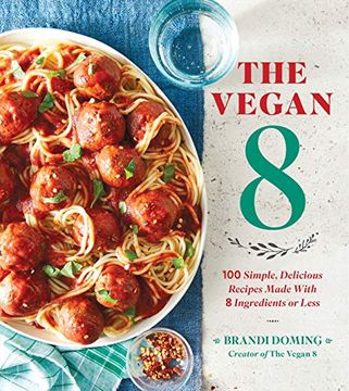 portada The Vegan 8: 100 Simple, Delicious Recipes Made With 8 Ingredients or Less 