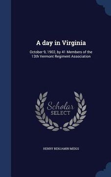 portada A day in Virginia: October 9, 1902, by 41 Members of the 13th Vermont Regiment Association