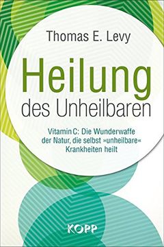 portada Heilung des Unheilbaren: Vitamin c: Die Wunderwaffe der Natur, die Selbst "Unheilbare" Krankheiten Heilt. Übersetzung: Dr. Med. Eberhard j. Wormer, dr. Natalie j. Lauer (in German)