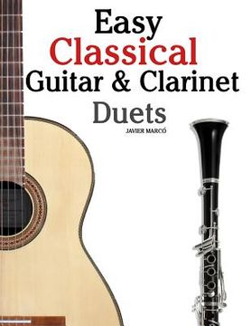 portada Easy Classical Guitar & Clarinet Duets: Featuring Music of Beethoven, Bach, Wagner, Handel and Other Composers. in Standard Notation and Tablature (en Inglés)