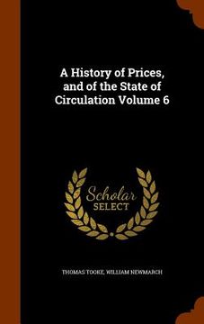 portada A History of Prices, and of the State of Circulation Volume 6