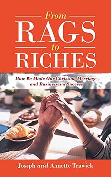 portada From Rags to Riches: How we Made our Christian Marriage and Businesses a Success (in English)