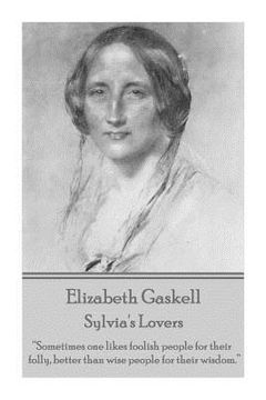 portada Elizabeth Gaskell - Sylvia's Lovers: "Sometimes one likes foolish people for their folly, better than wise people for their wisdom." (en Inglés)