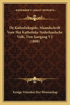portada De Katholiekegids, Maandschrift Voor Het Katholieke Nederlandsche Volk, Tien Jaargang V2 (1898)