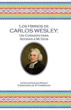 portada Los Himnos de Carlos Wesley: Un Corazón Para Adorar a mi Dios (in Spanish)