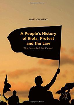 portada A People's History of Riots, Protest and the Law: The Sound of the Crowd