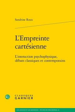 L'Empreinte Cartesienne: L'Interaction Psychophysique, Debats Classiques Et Contemporains (en Francés)