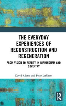 portada The Everyday Experiences of Reconstruction and Regeneration: From Vision to Reality in Birmingham and Coventry (en Inglés)