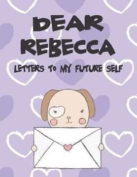 portada Dear Rebecca, Letters to My Future Self: A Girl's Thoughts (en Inglés)
