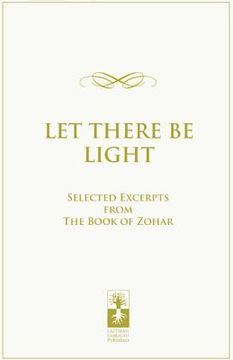 portada Let There Be Light: Selected Excerpts from the Book of Zohar (en Inglés)