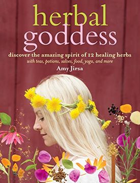 portada Herbal Goddess: Discover the Amazing Spirit of 12 Healing Herbs with Teas, Potions, Salves, Food, Yoga, and More