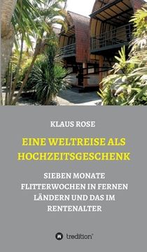portada Eine Weltreise ALS Hochzeitsgeschenk: Sieben Monate Flitterwochen in Fernen Ländern Und Das Im Rentenalter (in German)