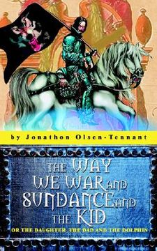 portada the way we war and sundance and the kid: or the daughter, the dad and the dolphin