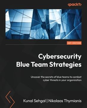 portada Cybersecurity Blue Team Strategies: Uncover the secrets of blue teams to combat cyber threats in your organization (en Inglés)