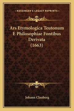 portada Ars Etymologica Teutonum E Philosophiae Fontibus Derivata (1663) (in Latin)
