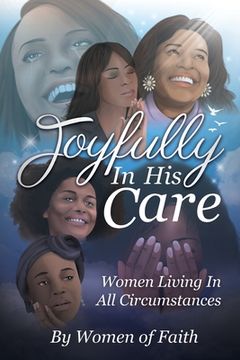 portada Joyfully In His Care: Women Living In All Circumstances (en Inglés)