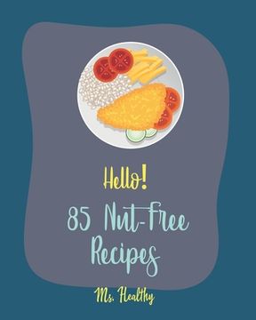 portada Hello! 85 Nut-Free Recipes: Best Nut-Free Cookbook Ever For Beginners [Gluten Free Muffin Cookbook, Smoked Salmon Recipe, Peach Dessert Recipe, Zu (en Inglés)