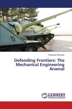 portada Defending Frontiers: The Mechanical Engineering Arsenal (en Inglés)